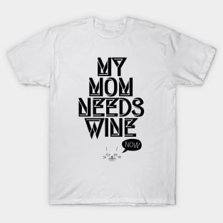 My Mom needs Wine, Now! I Funny Cat Wine Lover Quote T-Shirt